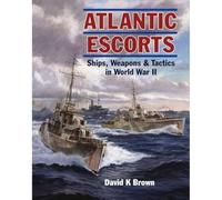 Atlantic Escorts : Ships, Weapons & Tactics in World War II