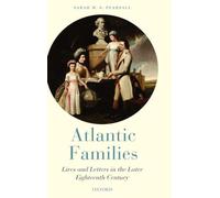 Atlantic Families: Lives and Letters in the Later Eighteenth Century