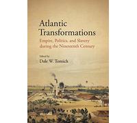 Atlantic Transformations: Empire, Politics, and Slavery during the Nineteenth Century (SUNY series, Fernand Braudel Center Studies in Historical Social Science)
