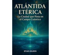 ATLÁNTIDA ETÉRICA: La Ciudad Que Flota En El Campo Cuántico