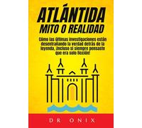ATLÁNTIDA: MITO O REALIDAD: Cómo las últimas investigaciones están desentrañando la verdad detrás de la leyenda, ¡Incluso si siempre pensaste que era solo ficción! (Atlantida y Lemuria)