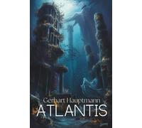 Atlantis: A Visionary Tale of Fate, Tragedy, and a Lost Civilization (Annotated)