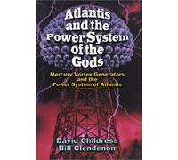 Atlantis and the Power System of the Gods: Mercury Vortex Generators and the Power System of Atlantis: Mercury Vortex Generators & the Power System of Atlantis (Bug Backpackers Guides)