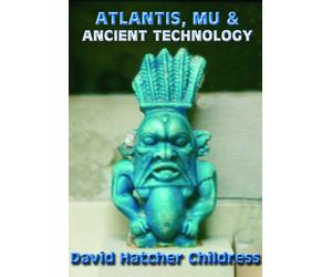 Atlantis, Mu & Ancient Technology