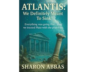 Atlantis We Definitely Meant To Sink: Everything Was Going Fine...Until We Trusted Plato With The Pluming