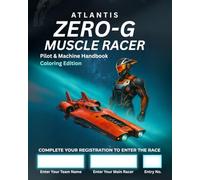 Atlantis Zero-G Muscle Racer: Pilot & Machine Handbook - Coloring Edition