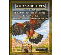 Atlas Archives: Habitats: Southwestern Deserts & Canyons: A Realistic Coloring Field Guide with Species & Facts (Atlas Archives: Habitats - North America)