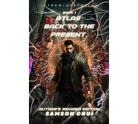 Atlas: Back to the Present - A Time Travel Novel.: OP MC + Regressor + Post Apocalyptic
