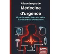 ATLAS CLINIQUE DE LA MÉDECINE D'URGENCE: Algorithmes de diagnostic rapide et interventions procédurales: Guide visuel fondé sur des données probantes ... (DR. JARI ALBRIGHT MEDICAL SURGERY BOOKS)
