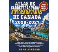 Atlas de carreteras para autocaravanas de Canadá 2026-2027: Mapas de fácil lectura con letra grande, rutas para autocaravanas, directorio de campings ... (Ashford Complete Route Atlas Collection)