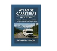 Atlas de Carreteras Para Vehículos Recreativos de Canadá 2026: Tu Guía Definitiva Para Aventuras en Autocaravana Por Canadá en 2026