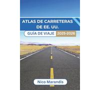 ATLAS DE CARRETERASDE EE. UU. GUÍA DE VIAJE 2025-2026: Experimente los diversos paisajes y sabores locales mientras disfruta de un cómodo viaje por el país