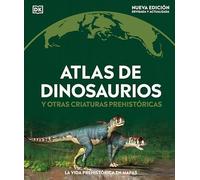 Atlas de Dinosaurios (Where on Earth? Dinosaurs and Other Prehistoric Life): Y Otras Criaturas Prehistóricas (DK Where on Earth? Atlases)