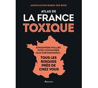 Atlas de la France toxique: atmosphere polluee...