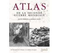 Atlas de la Seconde Guerre Mondiale: de l'Invasion de la Pologne a la Reddition du Japon
