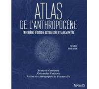 Atlas de l'Anthropocène - 3e édition entièrement mise à jour: 3e édition entièrement mise à jour et augmentée