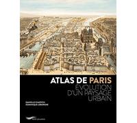 Atlas de Paris: Evolution d'un paysage urbain