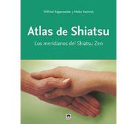 Atlas de Shiatsu: Los meridianos del Shiatsu Zen