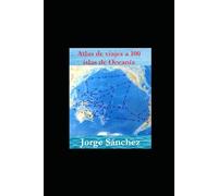 Atlas de viajes a 100 islas de Oceanía: (Colección libros de viajes de Jorge Sánchez)