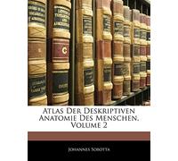 Atlas Der Deskriptiven Anatomie Des Menschen; Volume 2