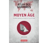 Atlas des guerres au Moyen Âge: Occident, Byzance et Orient du Vᵉ au XVᵉ siècle