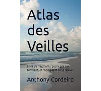 Atlas des Veilles: Livre de fragments pour ceux qui tombent, et choisissent de se relever