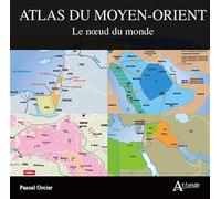 Atlas du moyen-orient: Le noeud du monde