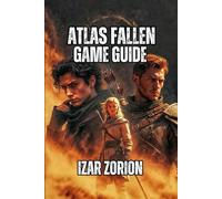 Atlas Fallen Game Guide: Master Momentum, Dominate Combat, and Conquer Every Boss