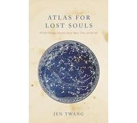 Atlas for Lost Souls: 40 Life-Changing Journeys Across Space, Time, and the Self