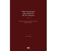 Atlas historique des chemins de fer français T2: Bretagne - Centre-Val de Loire - Hauts-de-france - Ile-de-France - Normandie - Pays de la Loire
