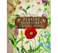Atlas Ilustrado de Plantas Silvestres E Infusiones Curativas