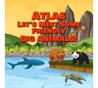 Atlas Let’s Meet Some Friendly Big Animals!