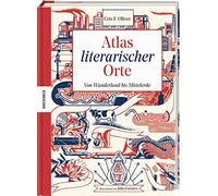 Atlas literarischer Orte: Von Wunderland bis Mittelerde