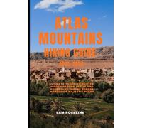 ATLAS MOUNTAINS HIKING GUIDE 2025-2026: Ultimate Trekking Routes, Hidden Berber Trails and Adventure Travel Across Morocco’s Majestic Peaks (SUMMITS & TRAILS: GLOBAL HIKING GUIDES)