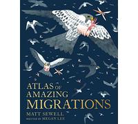 Atlas of Amazing Migration (Hardback) - Matt Sewell Book
