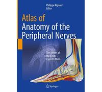 Atlas of Anatomy of the peripheral nerves: The Nerves of the Limbs - Expert Edition