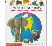 Atlas of Animals: A First Discovery Book