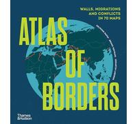 Atlas of Borders: Walls, Migrations and Conflict in 70 Maps