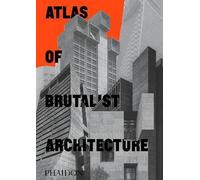 Phaidon Editors – Atlas of Brutalist Architecture – Classic format