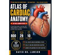Atlas of Cardiac Anatomy: A Visual Study Guide to the Heart with Labeled Diagrams, Imaging Correlations, and 800 Practice Questions
