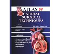 Atlas of Cardiac Surgical Techniques: Comprehensive Guide to Operative Procedures, Surgical Techniques, and Perioperative Management.