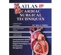 Atlas of Cardiac Surgical Techniques: Comprehensive Guide to Operative Procedures, Surgical Techniques, and Perioperative Management.