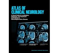 ATLAS OF CLINICAL NEUROLOGY: A Visual Guide to Localization, Diagnosis, and Treatment from Stroke to Neurodegenerative Disease