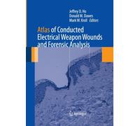 Atlas of Conducted Electrical Weapon Wounds and Forensic Analysis