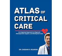 Atlas of Critical Care: An Integrated Approach to Diagnosis, Hemodynamic Support, and Multisystem Care