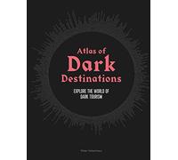 Atlas of Dark Destinations : Explore the world of dark tourism