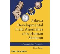 Atlas of Developmental Field Anomalies of the Human Skeleton: A Paleopathology Perspective
