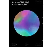 Atlas of Digital Architecture : Terminology, Concepts, Methods, Tools, Examples, Phenomena