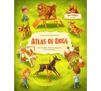 Atlas of Dogs (Atlases of Animal Companions)