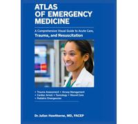 ATLAS OF EMERGENCY MEDICINE: A Comprehensive Visual Guide to Acute Care, Trauma, and Resuscitation